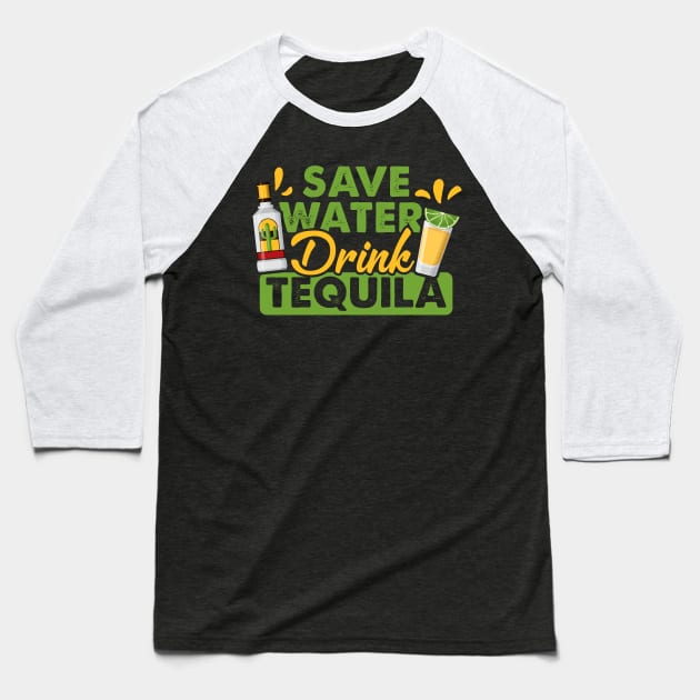 Tequila Drinking Lover Gift Tee Save Water Drink Tequila Baseball T-Shirt by celeryprint